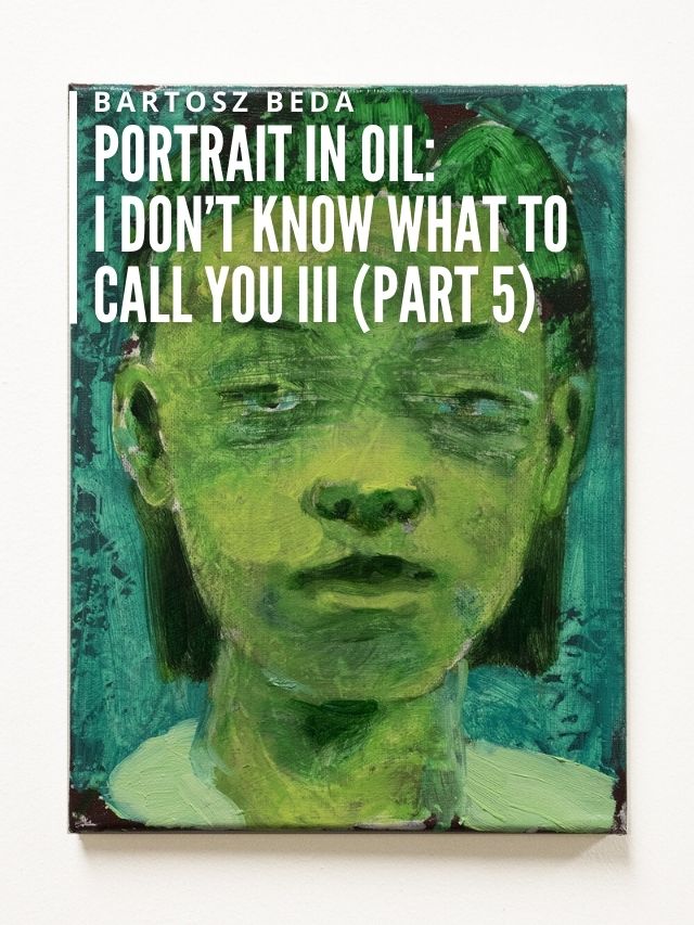 Read more about the article Portrait in Oil: I Don’t Know What to Call You III (Part 5)